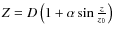 $Z=D \left(1+\alpha \sin\frac{z}{z_{0}} \right)$