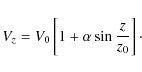 \begin{displaymath}V_{z}=V_{0}\left[ 1+\alpha \sin\frac{z}{z_{0}}\right]\cdot
\end{displaymath}