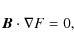 \begin{displaymath}\vec{B}\cdot\nabla F=0,
\end{displaymath}