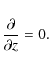 \begin{displaymath}\frac{\partial}{\partial z}=0.
\end{displaymath}
