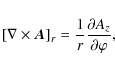 \begin{displaymath}\left[\nabla\times \vec{A}\right]_{r}=\frac{1}{r}\frac{\partial A_{z}}{\partial\varphi},
\end{displaymath}