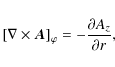 \begin{displaymath}\left[ \nabla\times\vec{A}\right]_{\varphi}=-\frac{\partial A_{z}}{\partial r},
\end{displaymath}
