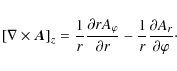 \begin{displaymath}\left[\nabla\times \vec{A}\right]_{z}=\frac{1}{r}\frac{\parti...
...tial r}-\frac{1}{r}\frac{\partial A_{r}}{\partial\varphi}\cdot
\end{displaymath}