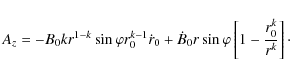 \begin{displaymath}A_{z}=-B_{0}kr^{1-k}\sin\varphi r_{0}^{k-1}\dot r_{0}+\dot B_{0}r\sin\varphi\left[1- \frac{r^{k}_{0}}{r^{k}}\right]\cdot
\end{displaymath}