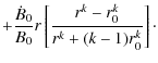 $\displaystyle +\frac{\dot
B_{0}}{B_{0}}r\left[
\frac{r^{k}-r_{0}^{k}}{r^{k}+(k-1)r_{0}^{k}}\right]\cdot$