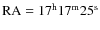 ${\rm RA} = 17^{\rm h}17^{\rm m} 25^{\rm s}$