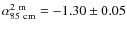 $\rm\alpha_{85~cm}^{2~m} = -1.30 \pm 0.05$
