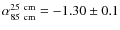 $\rm\alpha_{85~cm}^{25~cm} = -1.30 \pm
0.1$