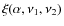 $\xi(\alpha,\nu_1,\nu_2)$