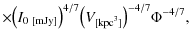 $\displaystyle \times {\left(I_{0~[{\rm mJy}]}\right)}^{4/7} {\left({V}_{[{\rm kpc}
^3]}\right)}^{-4/7} \Phi^{-4/7} ,$