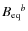 ${B_{\rm eq}}^b$