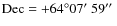 ${\rm Dec} = +64^{\circ}07\hbox{$^\prime$ }59\hbox{$^{\prime\prime}$ }$