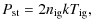 $\displaystyle P_{\rm st} = 2n_{\rm ig} k T_{\rm ig} ,$