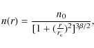 \begin{displaymath}n(r)=\frac{n_0}{[1+(\frac{r}{r_{\rm c}})^2]^{3\beta /2}} ,
\end{displaymath}