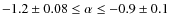 $-1.2 \pm 0.08 \le \alpha \le -0.9 \pm 0.1$