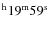 $^{\rm h}19^{\rm m} 59^{\rm
s}$