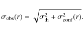 \begin{displaymath}\sigma_{\rm obs}(r) = \sqrt{\sigma_{\rm th} ^2 + \sigma_{\rm conf} ^2(r)} .
\end{displaymath}