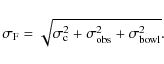 \begin{displaymath}\sigma_{\rm F} = \sqrt{\sigma_{\rm c} ^2 + \sigma_{\rm obs} ^2 + \sigma_{\rm bowl}
^2} .
\end{displaymath}