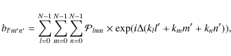\begin{displaymath}
b_{l^\prime m^\prime n^\prime}=\sum_{l=0}^{N-1}\sum_{m=0}^{N...
...mn}\times
\exp(i\Delta(k_ll^\prime+k_mm^\prime+k_nn^\prime)),
\end{displaymath}