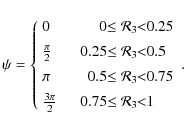 \begin{displaymath}\psi=\left\{
\begin{array}{lcr@{\leq\mathcal{R}_3\!\!<}l}
0...
... [1.5mm]
\frac{3\pi}{2} &~~ & 0.75 & 1
\end{array} \right..
\end{displaymath}