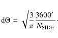 \begin{displaymath}
{\rm d}\Theta=\sqrt{\frac{3}{\pi}}\frac{3600\hbox{$^\prime$ }}{N_{\rm SIDE}}\cdot
\end{displaymath}