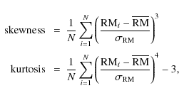 \begin{displaymath}\begin{array}{rcl}
{\rm skewness}~&=&\displaystyle{\frac{1}{N...
..._i-\overline{\rm RM}}{\sigma_{\rm RM}}\right)^4-3},
\end{array}\end{displaymath}