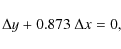\begin{displaymath}%
\Delta y + 0.873~\Delta x = 0,
\end{displaymath}