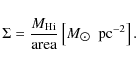 \begin{displaymath}\Sigma = \frac{M_{\rm H {\sc i}}}{\rm area} \left[{M_{\hbox{$\odot$ }}~{\rm pc}^{-2}}\right].
\end{displaymath}