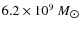 $6.2 \times 10^{\rm 9}~M_{\hbox{$\odot$ }}$