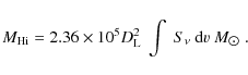 \begin{displaymath}M_{\rm H {\sc i}} = 2.36 \times 10^{\rm 5} D^{\rm 2}_{\rm L}~\int~S_{\nu}~{\rm d}v~M_{\hbox{$\odot$ }}.
\end{displaymath}