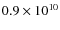 $0.9 \times 10^{\rm 10}$