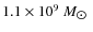 $1.1 \times 10^{\rm 9}~M_{\hbox{$\odot$ }}$
