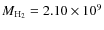 $M_{\rm H_2} = 2.10 \times 10^{\rm 9}$