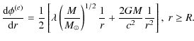 $\displaystyle \frac{{\rm d}\phi^{(e)}}{{\rm d} r} =
\frac{1}{2}\left[\lambda\le...
..._\odot}\right)^{1/2}\frac{1}{r} +
\frac{2GM}{c^2}\frac{1}{r^2}\right],~r\geq R.$