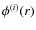 $\phi^{(i)}(r)$