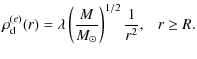 $\displaystyle \rho_{\rm d}^{(e)}(r)=
\lambda\left(\frac{M}{M_\odot}\right)^{1/2}\frac{1}{r^2},~~~r\geq R.$