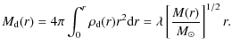 $\displaystyle M_{\rm d}(r) = 4\pi\int_0^r \rho_{\rm d}(r) r^2 {\rm d} r= \lambda
\left[\frac{M(r)}{M_\odot}\right]^{1/2} r.$