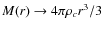 $
M(r) \rightarrow 4\pi \rho_c r^3/3$