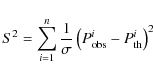 \begin{displaymath}S^2=\sum^n_{i=1}\frac{1}{\sigma}\left(P^i_{\rm obs}-P^i_{\rm th}\right)^2
\end{displaymath}