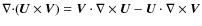 $ {\bf\nabla \cdot} (\vec{U}\times \vec{V}) = \vec{V}\cdot {\bf\nabla} \times\vec{U}- \vec{U}\cdot {\bf\nabla} \times\vec{V}$