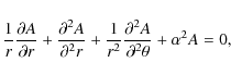 \begin{displaymath}
\frac{1}{r} \frac{\partial A}{\partial r} + \frac{\partial^...
...2} \frac{\partial^2 A}{\partial^2 \theta } + \alpha^2 A = 0 ,
\end{displaymath}