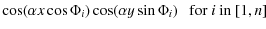 $\displaystyle \cos(\alpha x \cos \Phi_i ) \cos(\alpha y \sin \Phi_i )
~~~ {\rm for~} i {\rm ~in~} [1,n]$