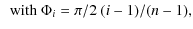 $\displaystyle ~~{\rm with~} \Phi_i= \pi/2 ~(i-1)/(n-1) ,$