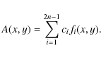 \begin{displaymath}
A(x,y) = \sum_{i=1}^{2n-1} c_i f_{i}(x,y) .
\end{displaymath}