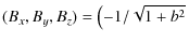 $\displaystyle %
(B_x,B_y,B_z)=\left(-1/\sqrt{1+b^2}\right.$