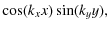 $\displaystyle \cos (k_x x) \sin (k_y y),$