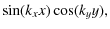 $\displaystyle \sin (k_x x) \cos (k_y y),$