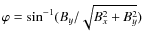 $\varphi=\sin^{-1}(B_y/\sqrt{B_x^2+B_y^2})$