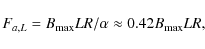 \begin{displaymath}
F_{a,L} = B_{\rm max} L R /\alpha \approx 0.42 B_{\rm max} L R ,
\end{displaymath}