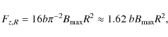\begin{displaymath}
F_{z,R} = 16 b \pi^{-2} B_{\rm max} R^2
\approx 1.62 ~b B_{\rm max} R^2 ,
\end{displaymath}